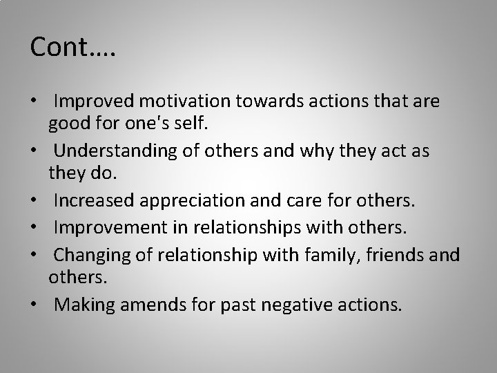 Cont…. • Improved motivation towards actions that are good for one's self. • Understanding