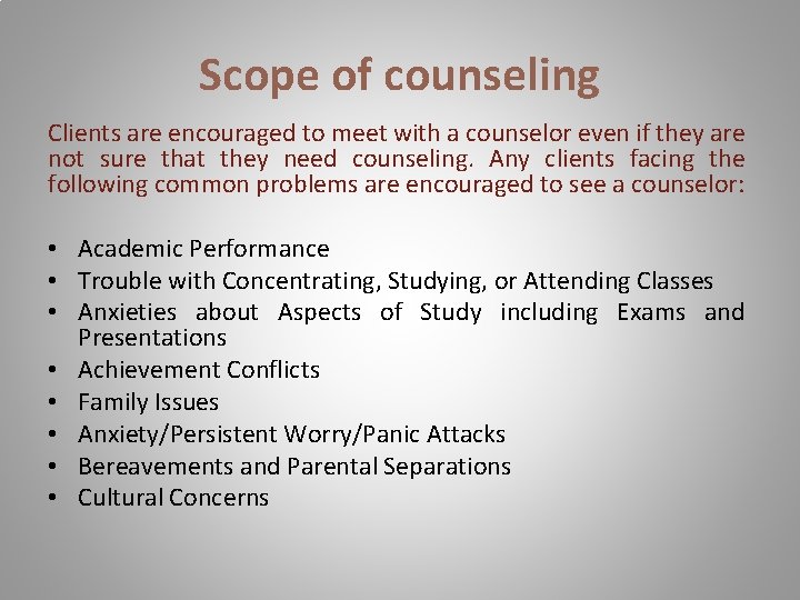 Scope of counseling Clients are encouraged to meet with a counselor even if they