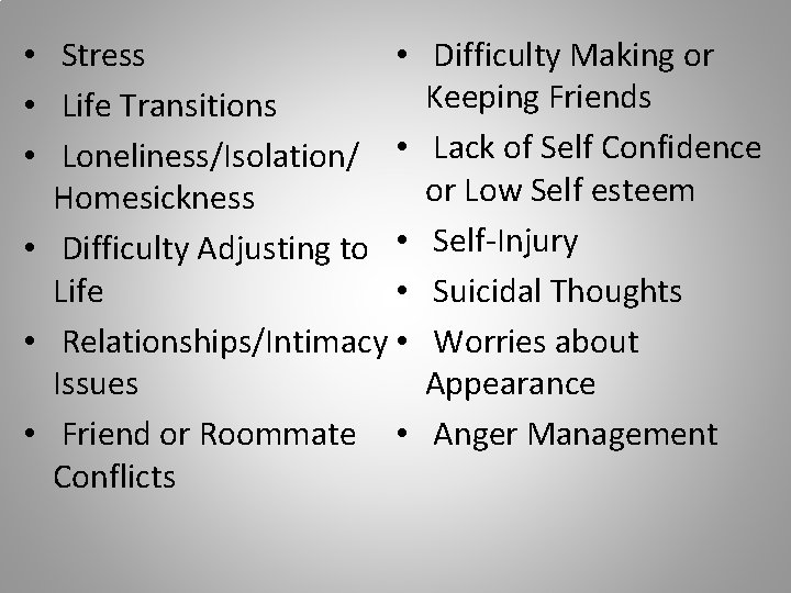  • • Stress • Life Transitions • Loneliness/Isolation/ • Homesickness • Difficulty Adjusting