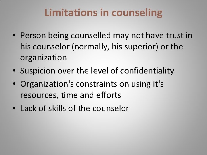 Limitations in counseling • Person being counselled may not have trust in his counselor