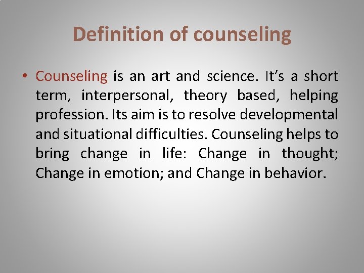 Definition of counseling • Counseling is an art and science. It’s a short term,