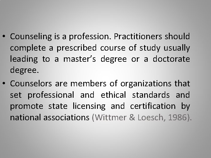  • Counseling is a profession. Practitioners should complete a prescribed course of study