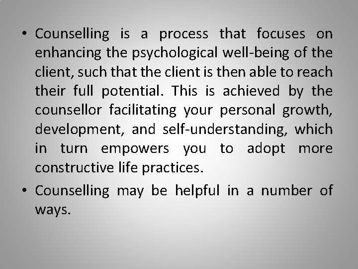  • Counselling is a process that focuses on enhancing the psychological well-being of