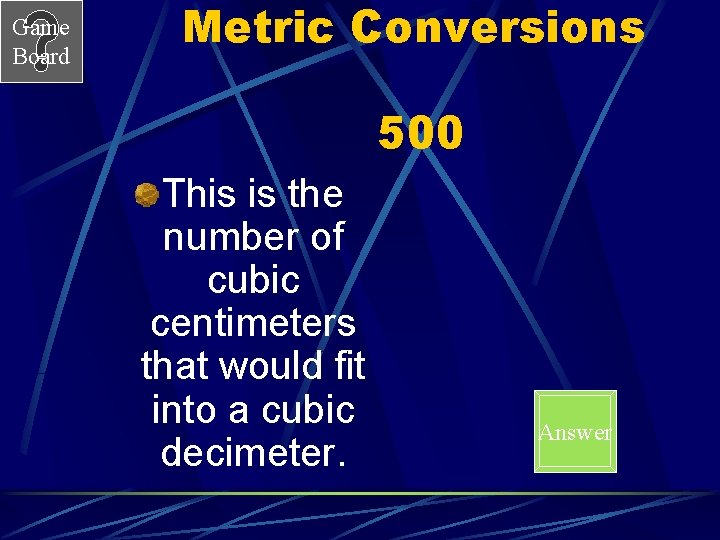Game Board Metric Conversions 500 This is the number of cubic centimeters that would