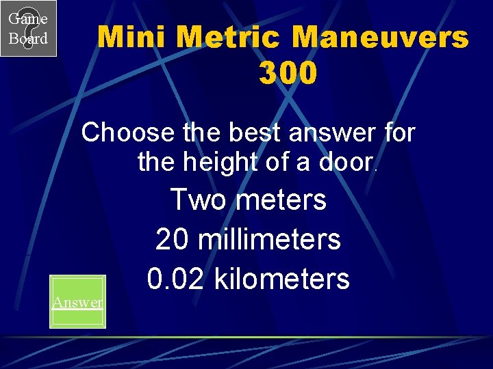 Game Board Mini Metric Maneuvers 300 Choose the best answer for the height of