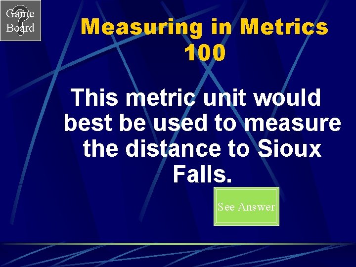Game Board Measuring in Metrics 100 This metric unit would best be used to