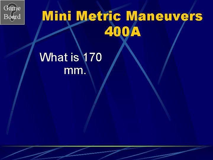 Game Board Mini Metric Maneuvers 400 A What is 170 mm. 
