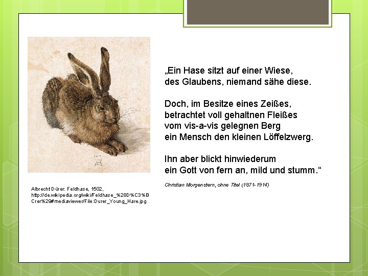 „Ein Hase sitzt auf einer Wiese, des Glaubens, niemand sähe diese. Doch, im Besitze