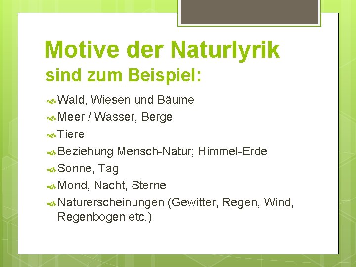 Motive der Naturlyrik sind zum Beispiel: Wald, Wiesen und Bäume Meer / Wasser, Berge