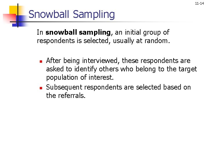 11 -14 Snowball Sampling In snowball sampling, an initial group of respondents is selected,
