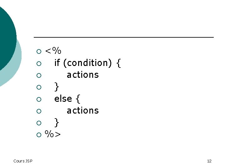 <% ¡ if (condition) { ¡ actions ¡ } ¡ else { ¡ actions