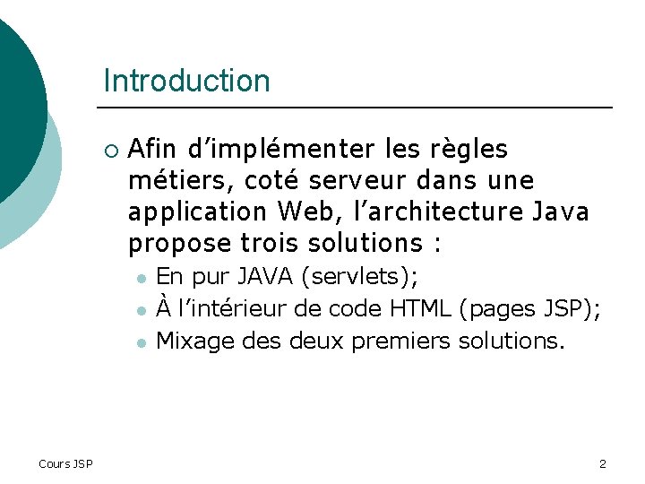 Introduction ¡ Afin d’implémenter les règles métiers, coté serveur dans une application Web, l’architecture