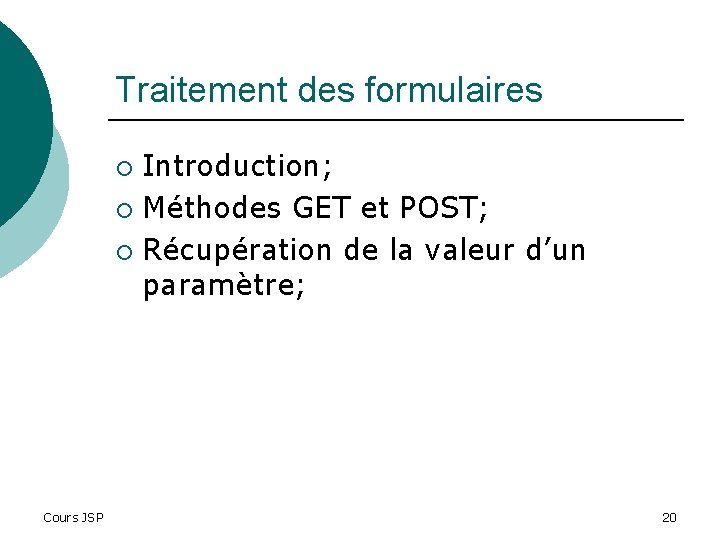 Traitement des formulaires Introduction; ¡ Méthodes GET et POST; ¡ Récupération de la valeur