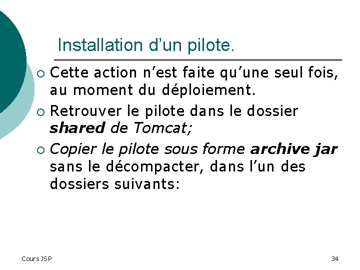 Installation d’un pilote. Cette action n’est faite qu’une seul fois, au moment du déploiement.