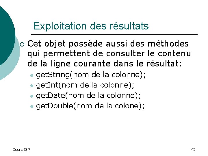 Exploitation des résultats ¡ Cet objet possède aussi des méthodes qui permettent de consulter