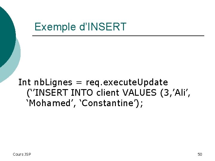 Exemple d’INSERT Int nb. Lignes = req. execute. Update (‘’INSERT INTO client VALUES (3,