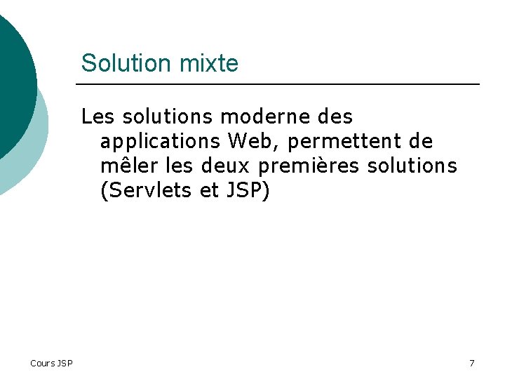 Solution mixte Les solutions moderne des applications Web, permettent de mêler les deux premières