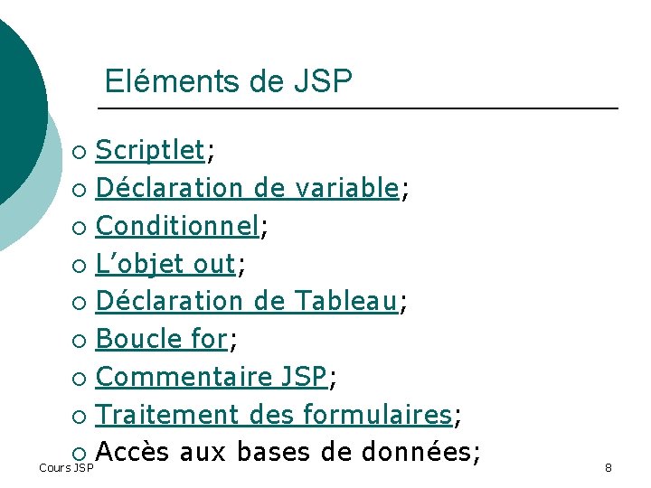 Eléments de JSP Scriptlet; ¡ Déclaration de variable; ¡ Conditionnel; ¡ L’objet out; ¡