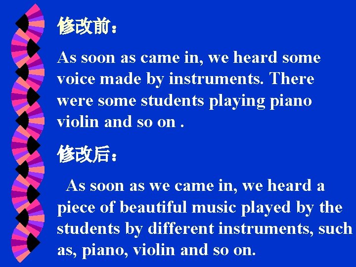 修改前： As soon as came in, we heard some voice made by instruments. There