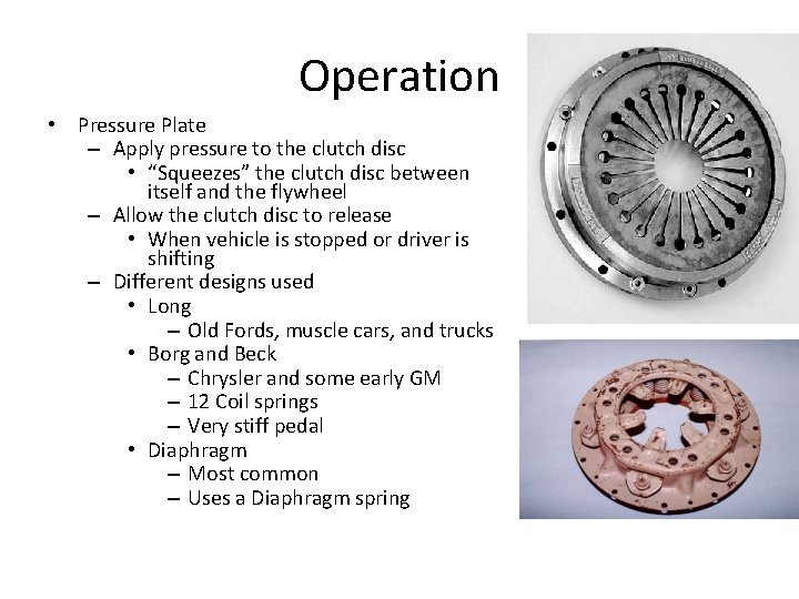 Operation • Pressure Plate – Apply pressure to the clutch disc • “Squeezes” the