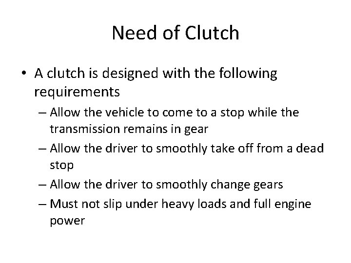 Need of Clutch • A clutch is designed with the following requirements – Allow