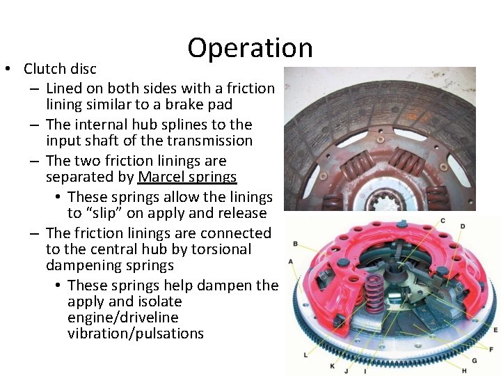 Operation • Clutch disc – Lined on both sides with a friction lining similar