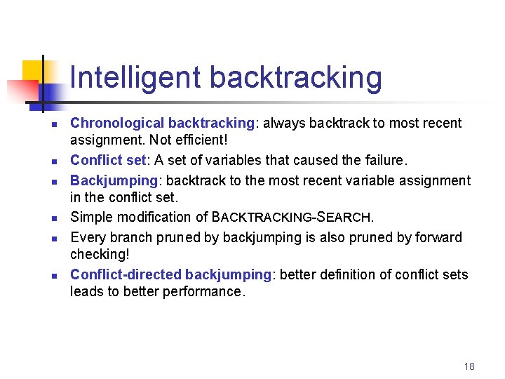 Intelligent backtracking n n n Chronological backtracking: always backtrack to most recent assignment. Not