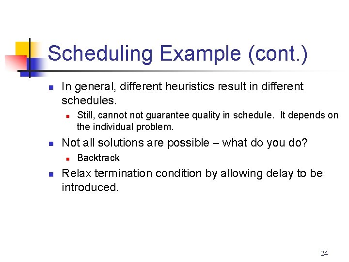 Scheduling Example (cont. ) n In general, different heuristics result in different schedules. n
