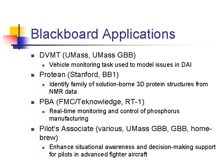 Blackboard Applications n DVMT (UMass, UMass GBB) n n Protean (Stanford, BB 1) n