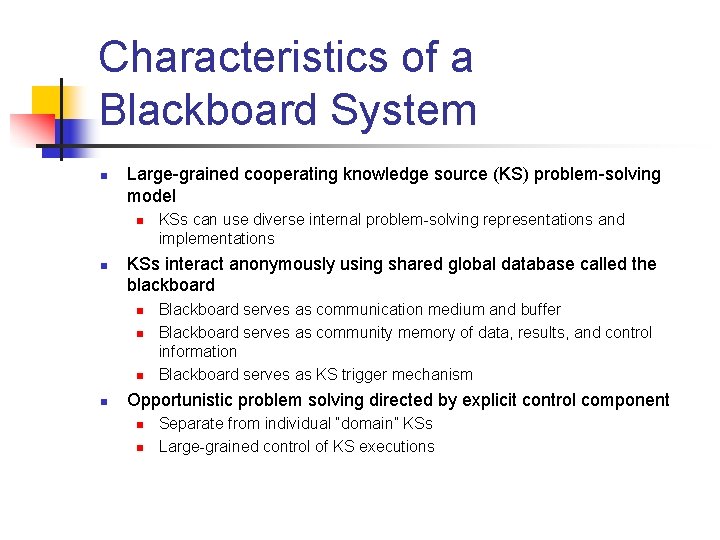 Characteristics of a Blackboard System n Large-grained cooperating knowledge source (KS) problem-solving model n