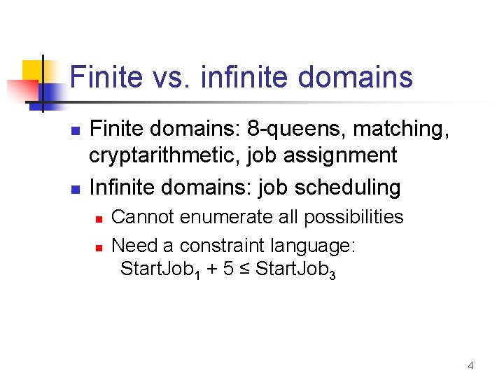 Finite vs. infinite domains n n Finite domains: 8 -queens, matching, cryptarithmetic, job assignment