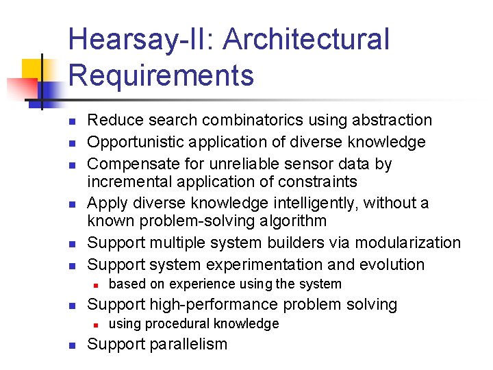 Hearsay-II: Architectural Requirements n n n Reduce search combinatorics using abstraction Opportunistic application of