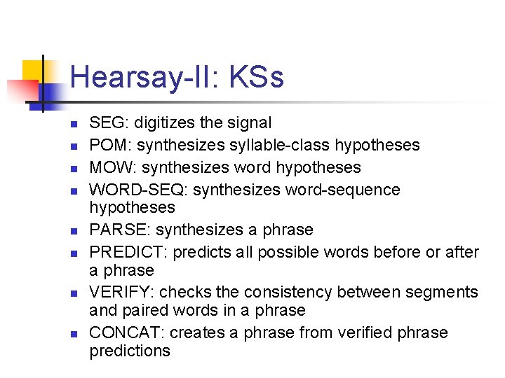Hearsay-II: KSs n n n n SEG: digitizes the signal POM: synthesizes syllable-class hypotheses