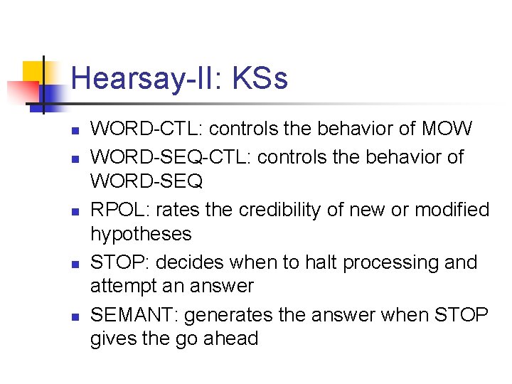 Hearsay-II: KSs n n n WORD-CTL: controls the behavior of MOW WORD-SEQ-CTL: controls the