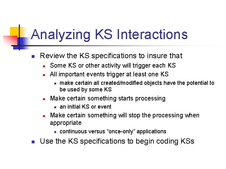 Analyzing KS Interactions n Review the KS specifications to insure that n n Some