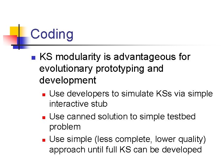 Coding n KS modularity is advantageous for evolutionary prototyping and development n n n