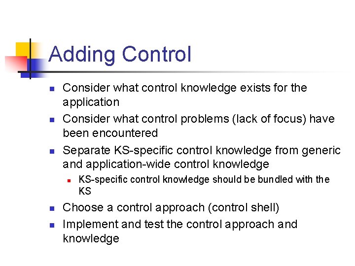 Adding Control n n n Consider what control knowledge exists for the application Consider