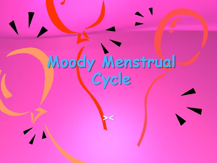 Moody Menstrual Cycle >< 