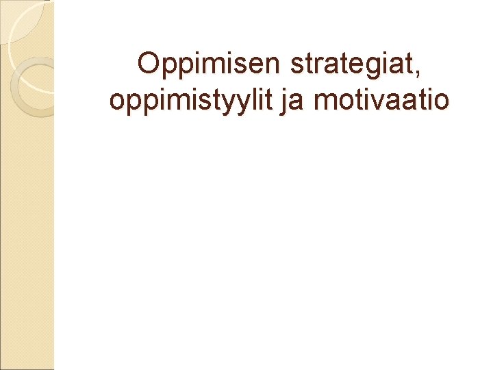 Oppimisen strategiat, oppimistyylit ja motivaatio 