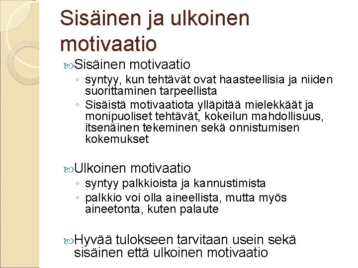 Sisäinen ja ulkoinen motivaatio Sisäinen motivaatio ◦ syntyy, kun tehtävät ovat haasteellisia ja niiden