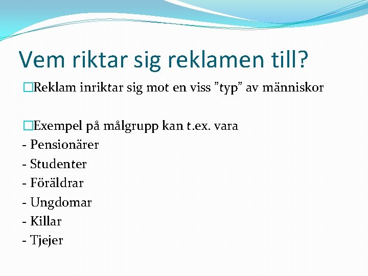 Vem riktar sig reklamen till? �Reklam inriktar sig mot en viss ”typ” av människor