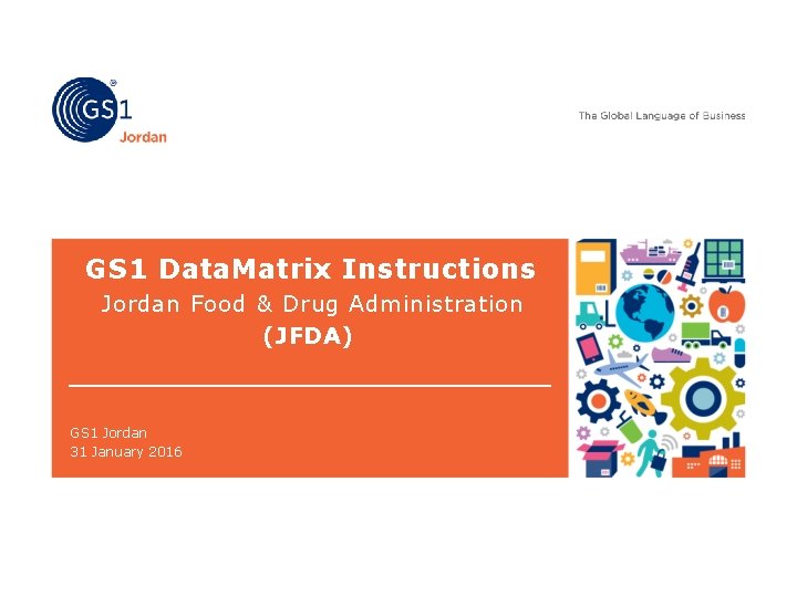 GS 1 Data. Matrix Instructions Jordan Food & Drug Administration (JFDA) GS 1 Jordan