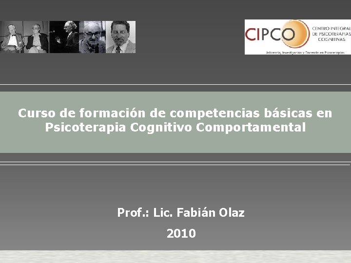 Curso de formación de competencias básicas en Psicoterapia Cognitivo Comportamental Prof. : Lic. Fabián