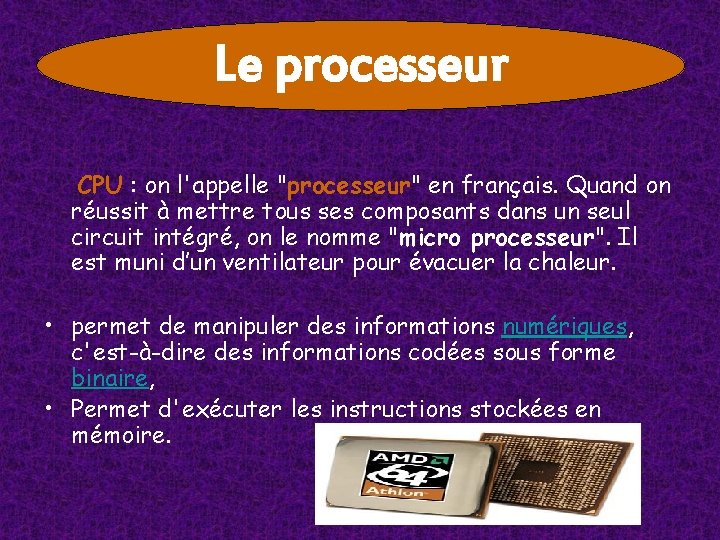 Le processeur CPU : on l'appelle "processeur" en français. Quand on réussit à mettre Le processeur CPU : on l'appelle "processeur" en français. Quand on réussit à mettre