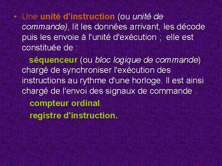 • Une unité d'instruction (ou unité de commande), lit les données arrivant, les • Une unité d'instruction (ou unité de commande), lit les données arrivant, les