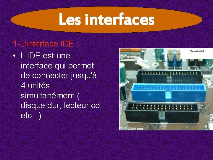 Les interfaces 1 -L'interface IDE : • L'IDE est une interface qui permet de Les interfaces 1 -L'interface IDE : • L'IDE est une interface qui permet de