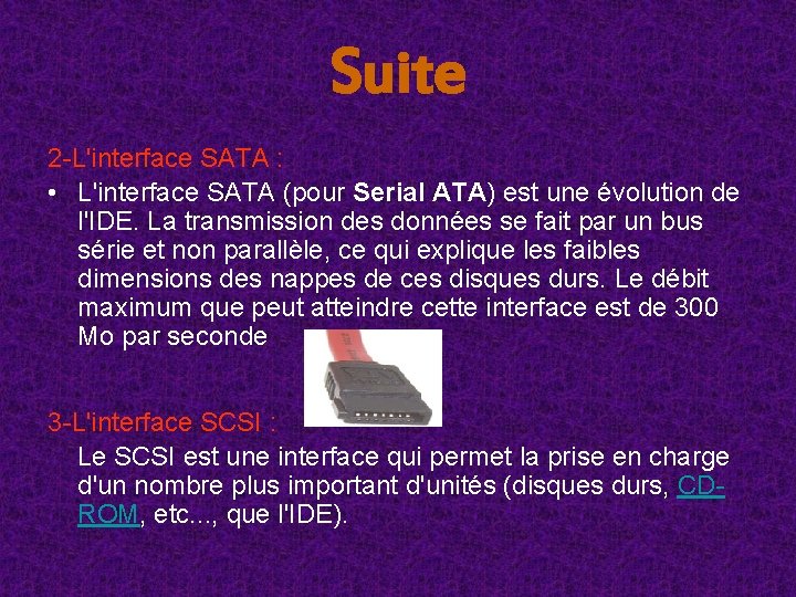 Suite 2 -L'interface SATA : • L'interface SATA (pour Serial ATA) est une évolution Suite 2 -L'interface SATA : • L'interface SATA (pour Serial ATA) est une évolution