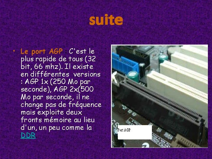 suite • Le port AGP : C'est le plus rapide de tous (32 bit, suite • Le port AGP : C'est le plus rapide de tous (32 bit,
