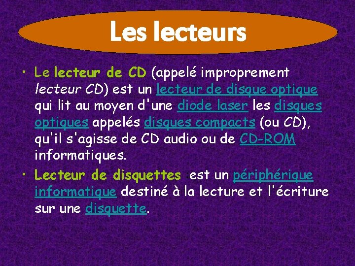 Les lecteurs • Le lecteur de CD (appelé improprement lecteur CD) est un lecteur Les lecteurs • Le lecteur de CD (appelé improprement lecteur CD) est un lecteur