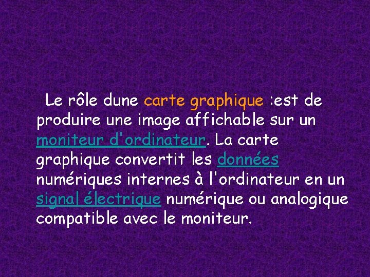 Le rôle dune carte graphique : est de produire une image affichable sur Le rôle dune carte graphique : est de produire une image affichable sur